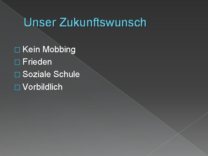 Unser Zukunftswunsch � Kein Mobbing � Frieden � Soziale Schule � Vorbildlich 