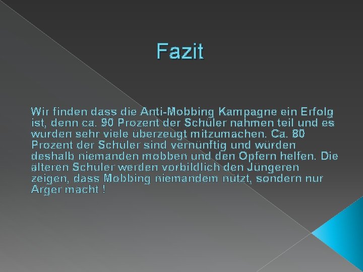 Fazit Wir finden dass die Anti-Mobbing Kampagne ein Erfolg ist, denn ca. 90 Prozent