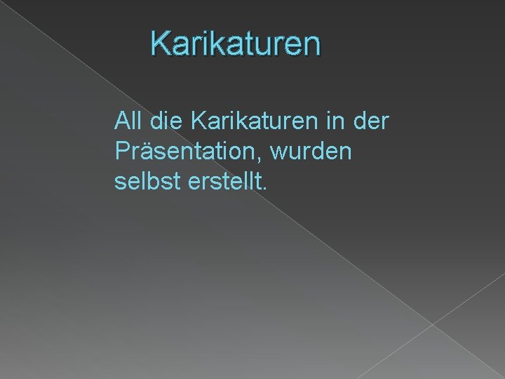 Karikaturen All die Karikaturen in der Präsentation, wurden selbst erstellt. 