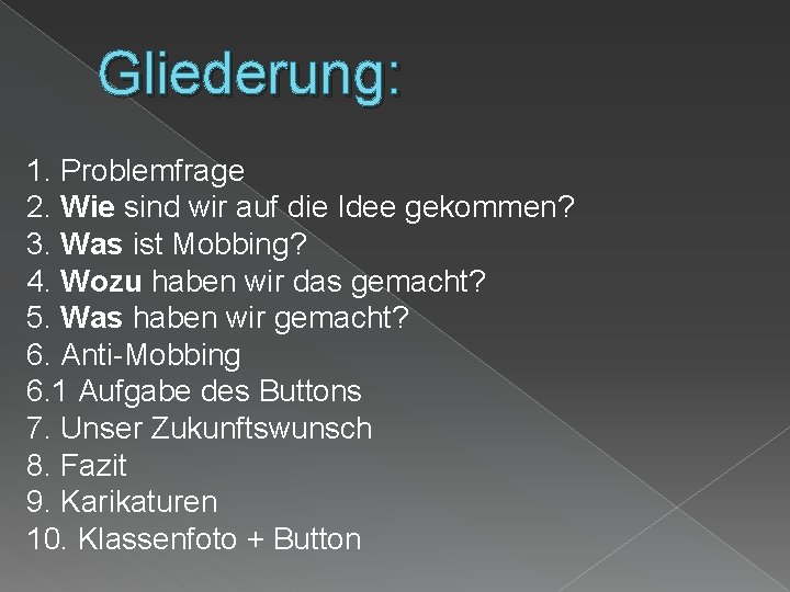 Gliederung: 1. Problemfrage 2. Wie sind wir auf die Idee gekommen? 3. Was ist
