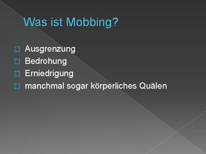 Was ist Mobbing? Ausgrenzung � Bedrohung � Erniedrigung � manchmal sogar körperliches Quälen �