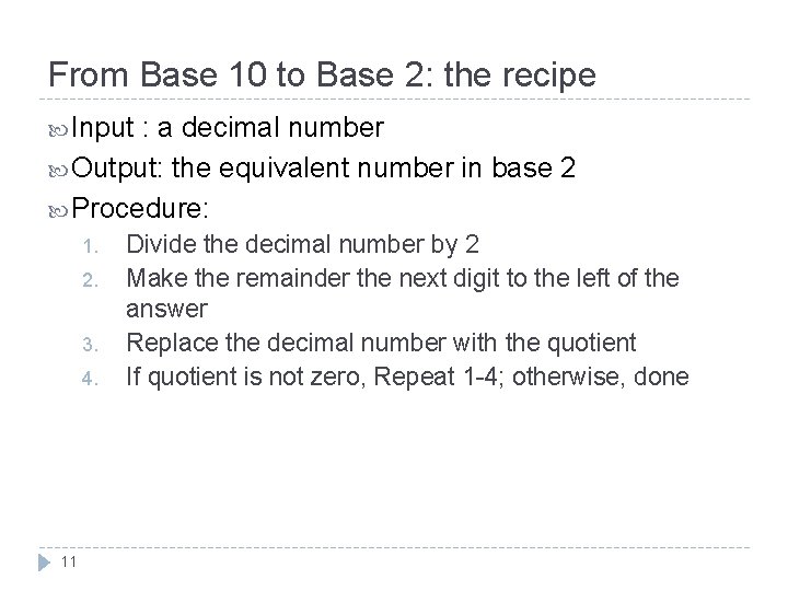 From Base 10 to Base 2: the recipe Input : a decimal number Output: