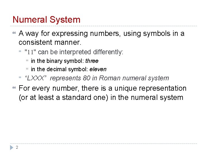 Numeral System A way for expressing numbers, using symbols in a consistent manner. "11"