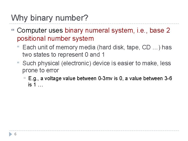 Why binary number? Computer uses binary numeral system, i. e. , base 2 positional