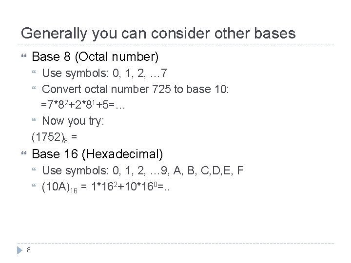 Generally you can consider other bases Base 8 (Octal number) Use symbols: 0, 1,