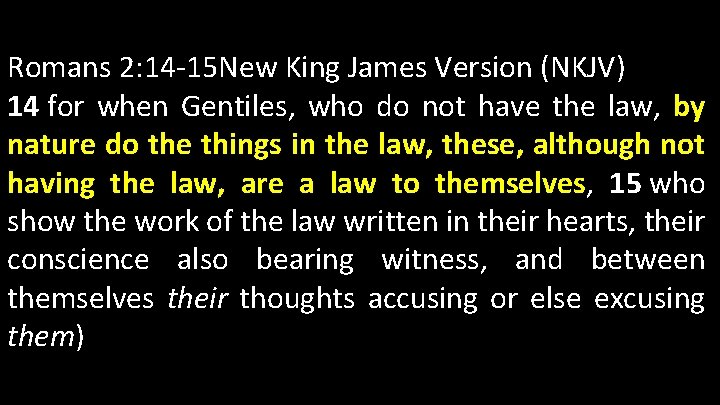Romans 2: 14 -15 New King James Version (NKJV) 14 for when Gentiles, who