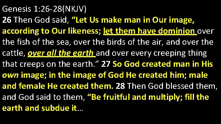 Genesis 1: 26 -28(NKJV) 26 Then God said, “Let Us make man in Our