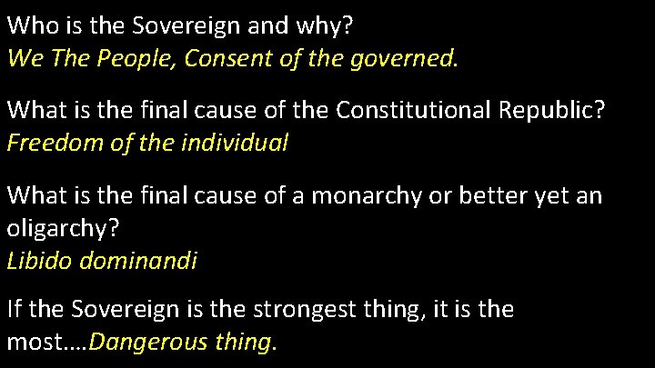 Who is the Sovereign and why? We The People, Consent of the governed. What