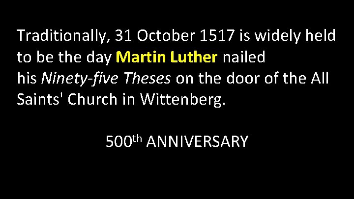 Traditionally, 31 October 1517 is widely held to be the day Martin Luther nailed