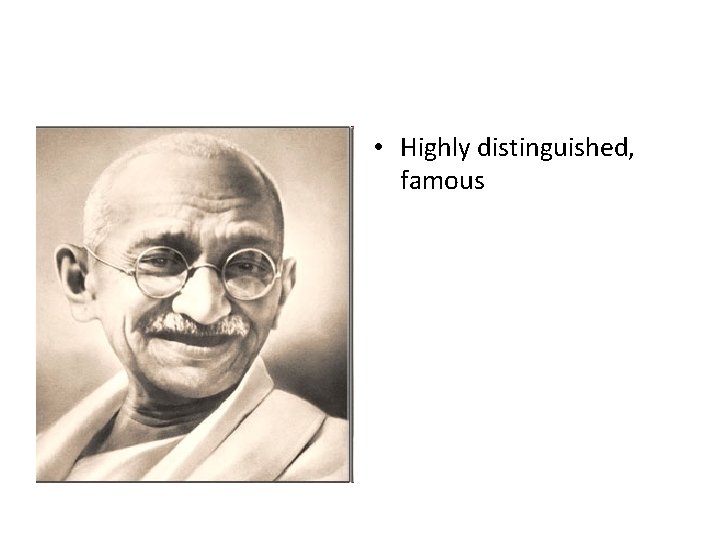  • Highly distinguished, famous 
