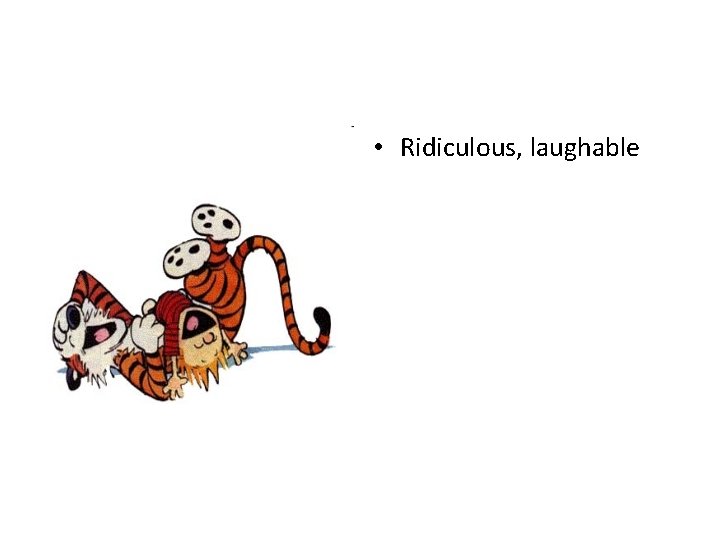  • Ridiculous, laughable 