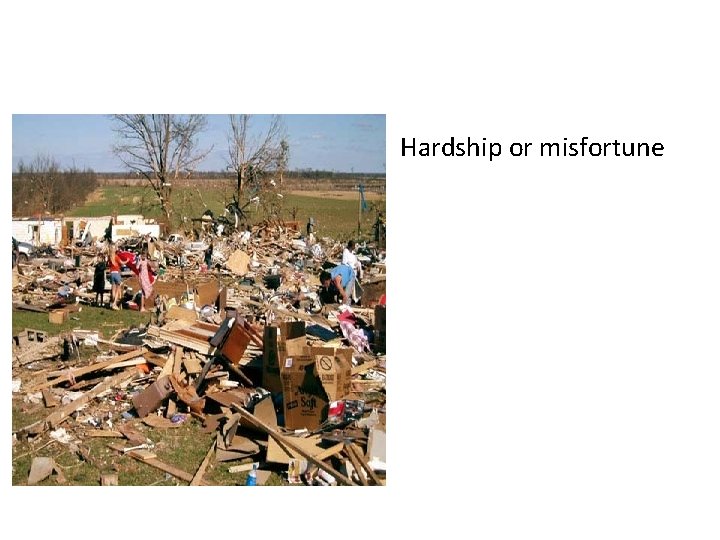  • Hardship or misfortune 