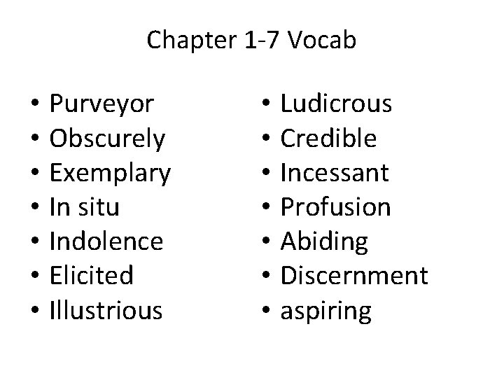 Chapter 1 -7 Vocab • • Purveyor Obscurely Exemplary In situ Indolence Elicited Illustrious