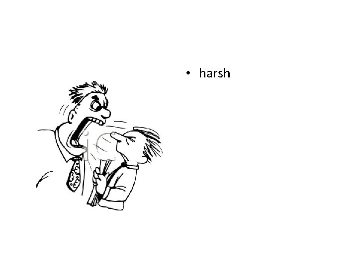  • harsh 