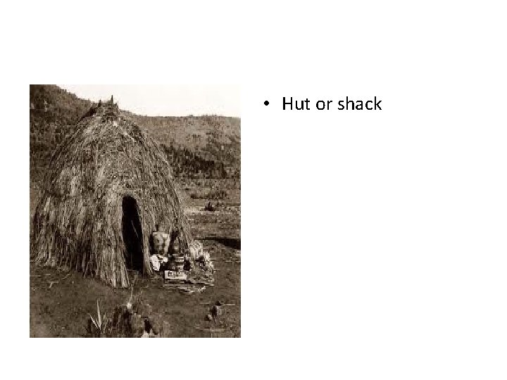 • Hut or shack 