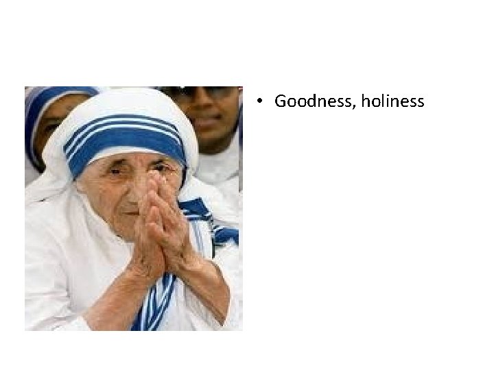 • Goodness, holiness 