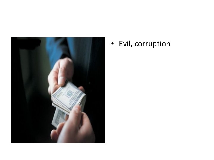  • Evil, corruption 