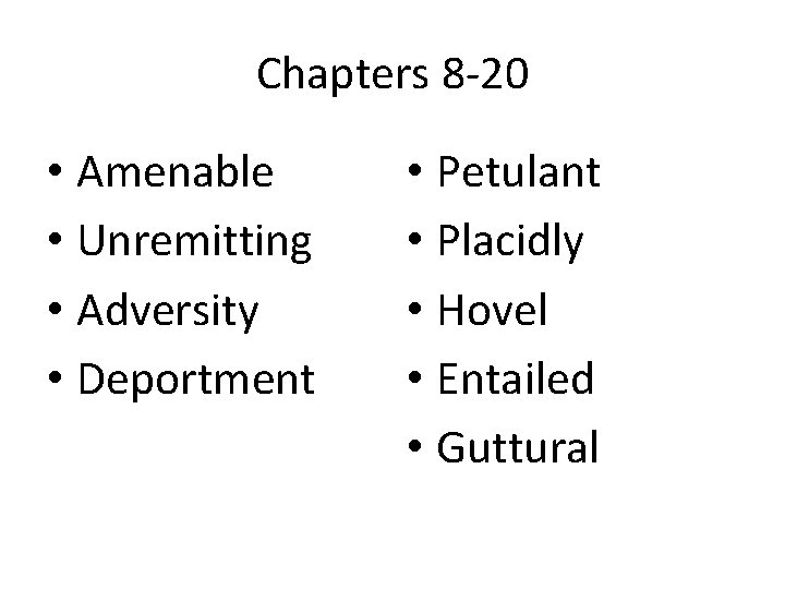 Chapters 8 -20 • Amenable • Unremitting • Adversity • Deportment • Petulant •
