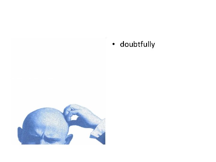  • doubtfully 