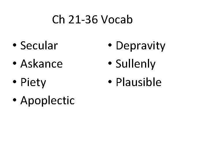 Ch 21 -36 Vocab • Secular • Askance • Piety • Apoplectic • Depravity