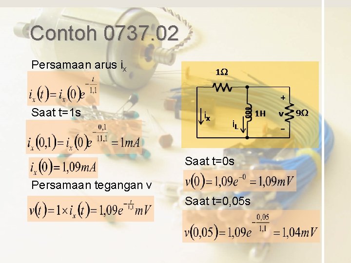 Contoh 0737. 02 Persamaan arus ix Saat t=1 s Saat t=0 s Persamaan tegangan