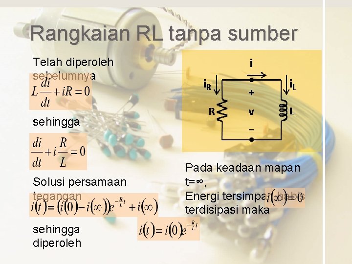 Rangkaian RL tanpa sumber Telah diperoleh sebelumnya sehingga Solusi persamaan tegangan sehingga diperoleh Pada