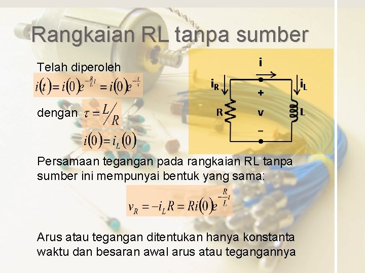 Rangkaian RL tanpa sumber Telah diperoleh dengan Persamaan tegangan pada rangkaian RL tanpa sumber