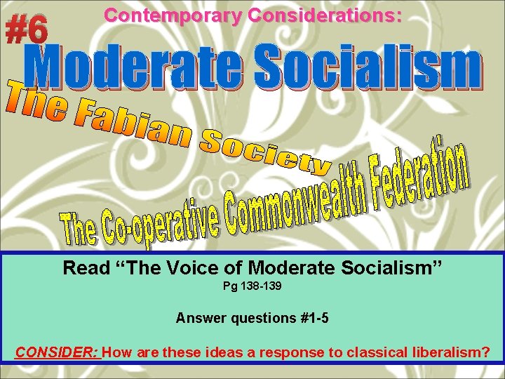 #6 Contemporary Considerations: Moderate Socialism Read “The Voice of Moderate Socialism” Pg 138 -139