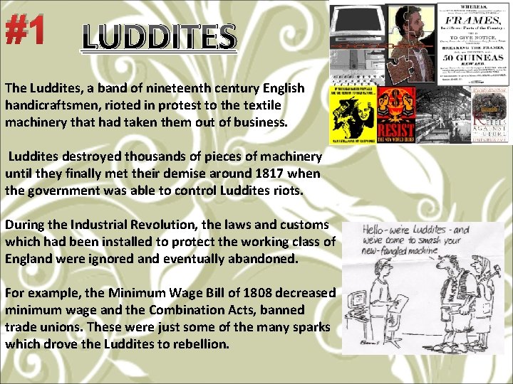 #1 LUDDITES The Luddites, a band of nineteenth century English handicraftsmen, rioted in protest