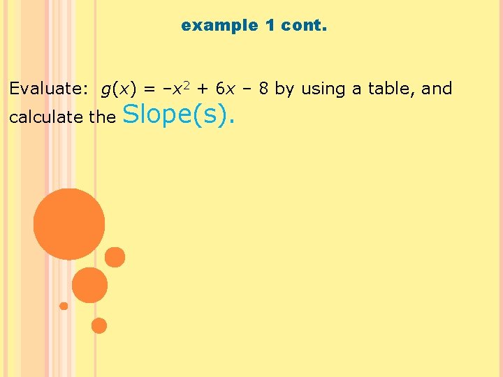 example 1 cont. Evaluate: g(x) = –x 2 + 6 x – 8 by