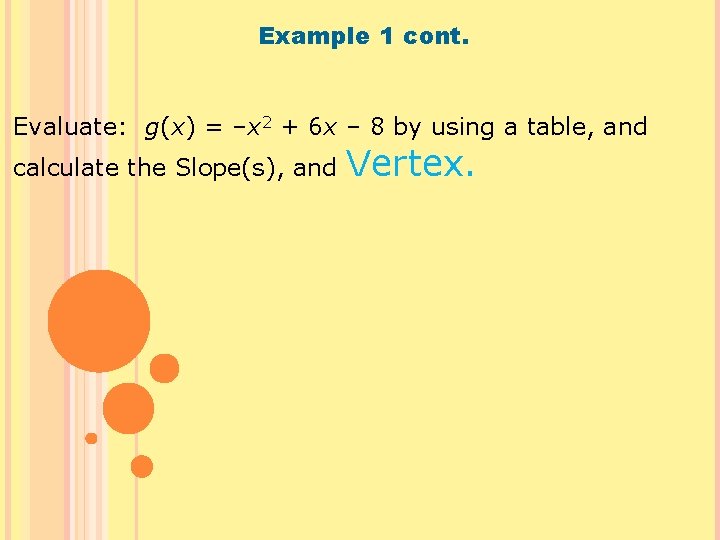 Example 1 cont. Evaluate: g(x) = –x 2 + 6 x – 8 by