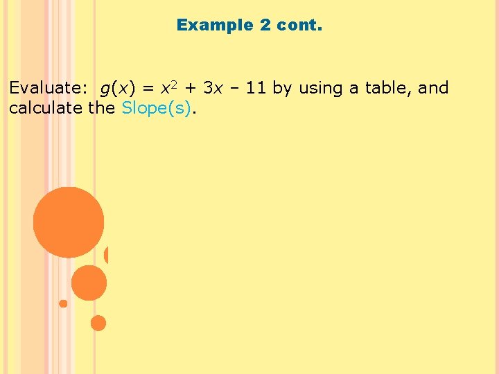 Example 2 cont. Evaluate: g(x) = x 2 + 3 x – 11 by