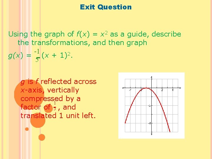 Exit Question Using the graph of f(x) = x 2 as a guide, describe