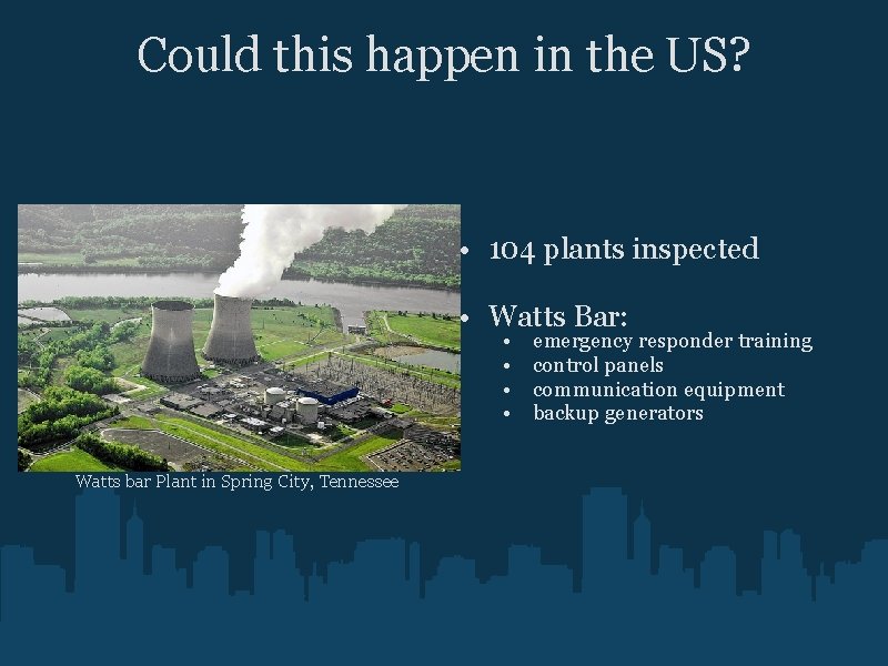 Could this happen in the US? • 104 plants inspected • Watts Bar: •