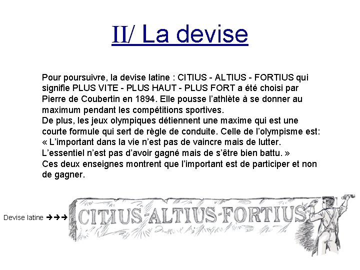 II/ La devise Pour poursuivre, la devise latine : CITIUS - ALTIUS - FORTIUS