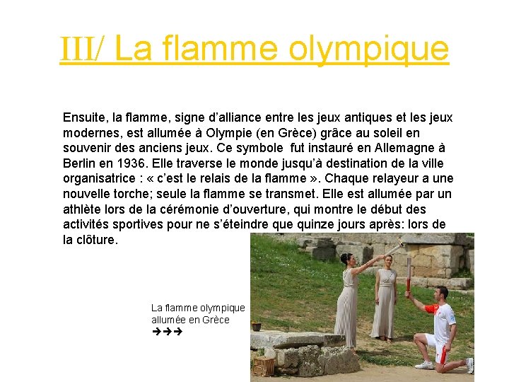 III/ La flamme olympique Ensuite, la flamme, signe d’alliance entre les jeux antiques et