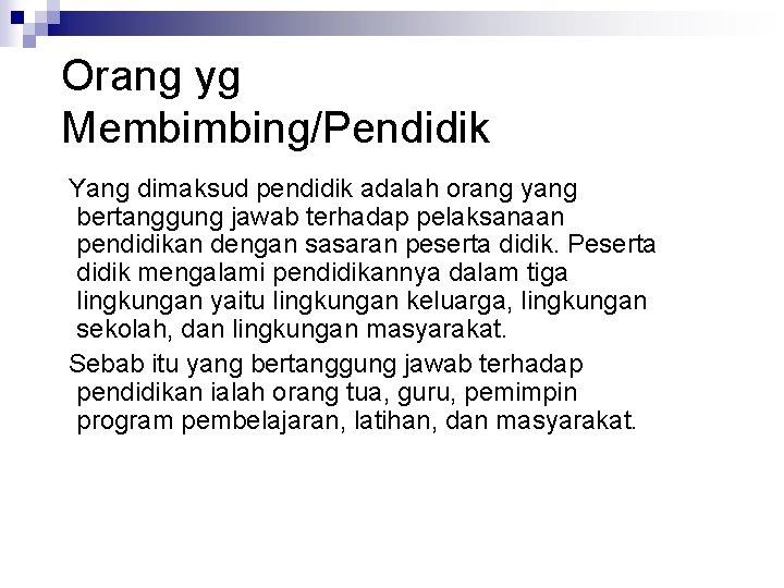 Orang yg Membimbing/Pendidik Yang dimaksud pendidik adalah orang yang bertanggung jawab terhadap pelaksanaan pendidikan