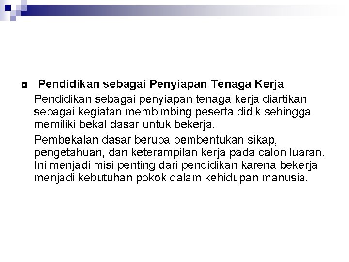 ◘ Pendidikan sebagai Penyiapan Tenaga Kerja Pendidikan sebagai penyiapan tenaga kerja diartikan sebagai kegiatan