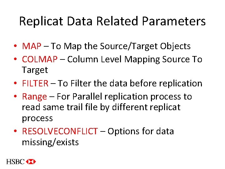 Replicat Data Related Parameters • MAP – To Map the Source/Target Objects • COLMAP