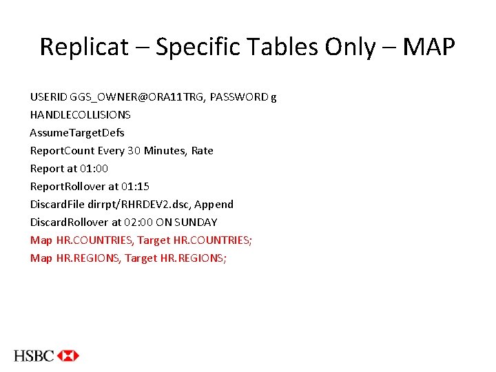 Replicat – Specific Tables Only – MAP USERID GGS_OWNER@ORA 11 TRG, PASSWORD g HANDLECOLLISIONS