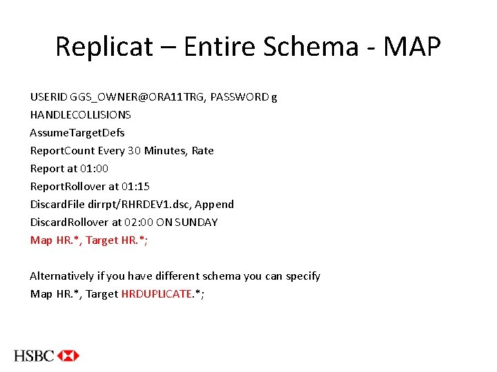 Replicat – Entire Schema - MAP USERID GGS_OWNER@ORA 11 TRG, PASSWORD g HANDLECOLLISIONS Assume.