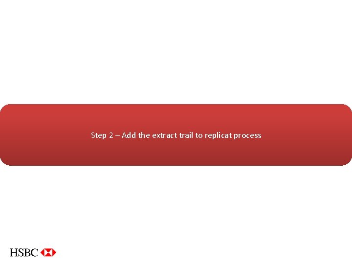 Step 2 – Add the extract trail to replicat process 