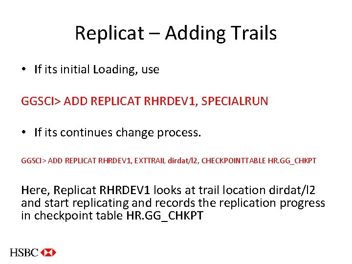 Replicat – Adding Trails • If its initial Loading, use GGSCI> ADD REPLICAT RHRDEV