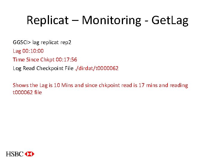 Replicat – Monitoring - Get. Lag GGSCI> lag replicat rep 2 Lag 00: 10: