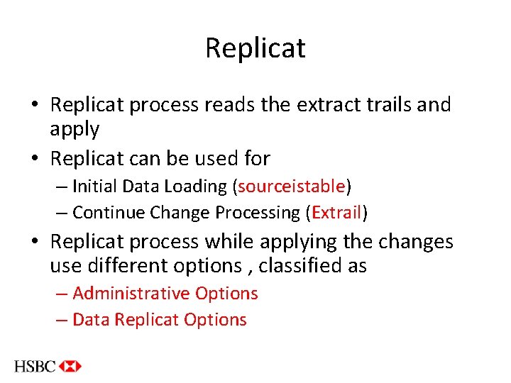 Replicat • Replicat process reads the extract trails and apply • Replicat can be