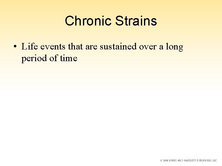 Chronic Strains • Life events that are sustained over a long period of time