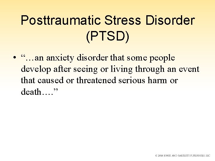 Posttraumatic Stress Disorder (PTSD) • “…an anxiety disorder that some people develop after seeing