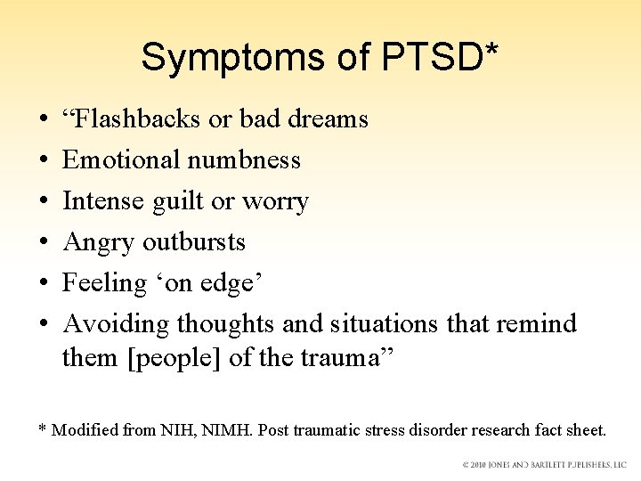 Symptoms of PTSD* • • • “Flashbacks or bad dreams Emotional numbness Intense guilt
