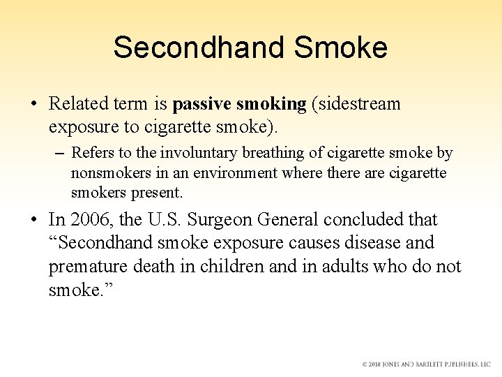 Secondhand Smoke • Related term is passive smoking (sidestream exposure to cigarette smoke). –