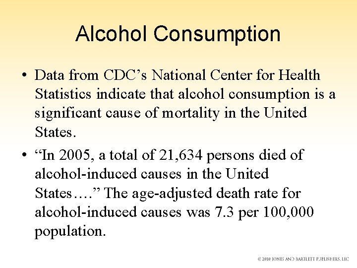 Alcohol Consumption • Data from CDC’s National Center for Health Statistics indicate that alcohol